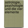 Astrologie, Psychologie und die vier Elemente door Stephen Arroyo