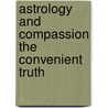 Astrology and Compassion the Convenient Truth by Roy Gillett