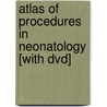 Atlas Of Procedures In Neonatology [with Dvd] door Mhairi G. MacDonald