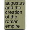Augustus and the Creation of the Roman Empire door Ronald Mellor