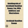 Autobiograhy Of Archibald Hamilton Rowan, Esq door Archibald Hamilton Rowan