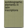 Autobiographic Elements in Latin Inscriptions door Henry Herbert Armstrong