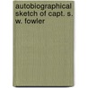 Autobiographical Sketch of Capt. S. W. Fowler door Smith W. Fowler