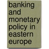 Banking and Monetary Policy in Eastern Europe door Winkler Adalbert