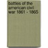 Battles Of The American Civil War 1861 - 1865
