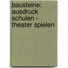 Bausteine: Ausdruck schulen - Theater spielen door Bernd Klaus Jerofke