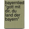 Bayernlied "Gott mit dir, du Land der Bayern" by Max Kunz