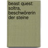 Beast Quest: Soltra, Beschwörerin der Steine door Adam Blade