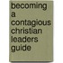 Becoming a Contagious Christian Leaders Guide