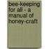 Bee-Keeping For All - A Manual Of Honey-Craft
