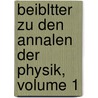Beibltter Zu Den Annalen Der Physik, Volume 1 by Unknown