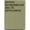 Berliner Terrakottakunst des 19. Jahrhunderts door Katharina Lippold