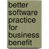Better Software Practice For Business Benefit