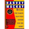 Beware the Naked Man Who Offers You His Shirt by Harvey MacKay