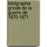 Bibligraphie Gnrale de La Guerre de 1870-1871
