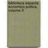 Biblioteca Espaola Ecnomico-Poltica, Volume 3 by Juan Sempere Y. Guarinos