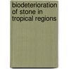 Biodeterioration Of Stone In Tropical Regions door Rakesh Kumar