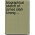 Biographical Sketch of James Clark Strong ...