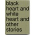 Black Heart and White Heart and Other Stories