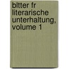 Bltter Fr Literarische Unterhaltung, Volume 1 by Anonymous Anonymous