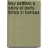 Boy Settlers a Story of Early Times in Kansas