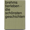 Brehms Tierleben - Die schönsten Geschichten by Alfred Edmund Brehm