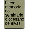 Breve Memoria Do Seminario Diocesano de Elvas by Jos Pereira Paiva Pitta