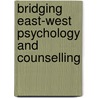 Bridging East-West Psychology And Counselling door Onbekend