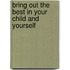 Bring Out The Best In Your Child And Yourself