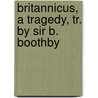 Britannicus, A Tragedy, Tr. By Sir B. Boothby door Jean Racine
