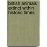 British Animals Extinct Within Historic Times door James Edmund Harting