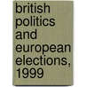 British Politics And European Elections, 1999 door Martin Westlake