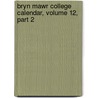 Bryn Mawr College Calendar, Volume 12, Part 2 door College Bryn Mawr