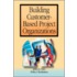 Building Customer-Based Project Organizations