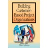 Building Customer-Based Project Organizations door Pekka Rouhiainen