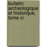 Bulletin Archeologique Et Historique, Tome Vi door Societe Archeologique