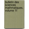 Bulletin Des Sciences Mathmatiques, Volume 11 by natio France. Minist