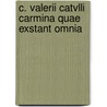 C. Valerii Catvlli Carmina Quae Exstant Omnia by Friedrich Wilhelm Doring