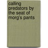 Calling Predators By The Seat Of Morg's Pants door Don Miles
