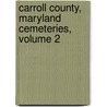 Carroll County, Maryland Cemeteries, Volume 2 door Cou Carroll County Genealogical Society