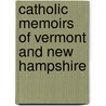 Catholic Memoirs Of Vermont And New Hampshire door . Anonymous