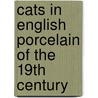 Cats In English Porcelain Of The 19th Century by Dennis Rice