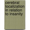Cerebral Localization In Relation To Insanity door John Murray Carnochan