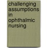 Challenging Assumptions In Ophthalmic Nursing door Kim Liggins