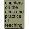 Chapters On The Aims And Practice Of Teaching door Spencer Frederic