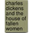 Charles Dickens And The House Of Fallen Women