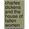 Charles Dickens And The House Of Fallen Women door Jenny Hartley