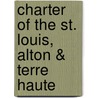 Charter Of The St. Louis, Alton & Terre Haute by Unknown