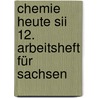 Chemie Heute Sii 12. Arbeitsheft Für Sachsen door Onbekend