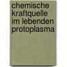 Chemische Kraftquelle Im Lebenden Protoplasma by Thomas Bokorny